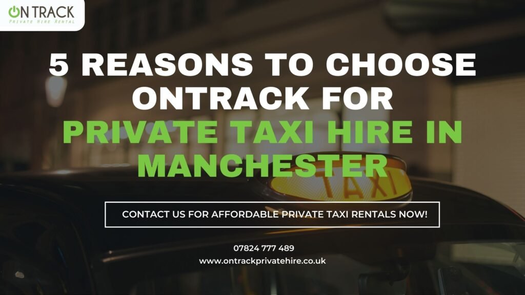 top reasons to Choose ONTrack for Private Taxi Hire in Manchester