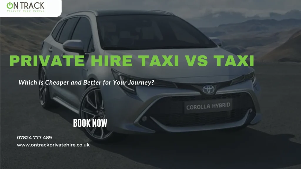 Private Hire Taxi vs. Taxi Which Is Cheaper and Better for Your Journey