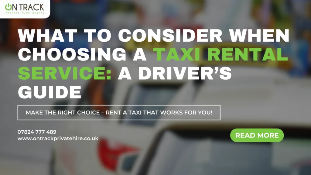 What to Consider When Choosing a Taxi Rental Service: A Driver’s Guide